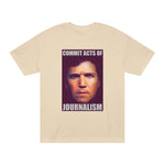 Tucker - Commit Acts of Journalism T-Shirt