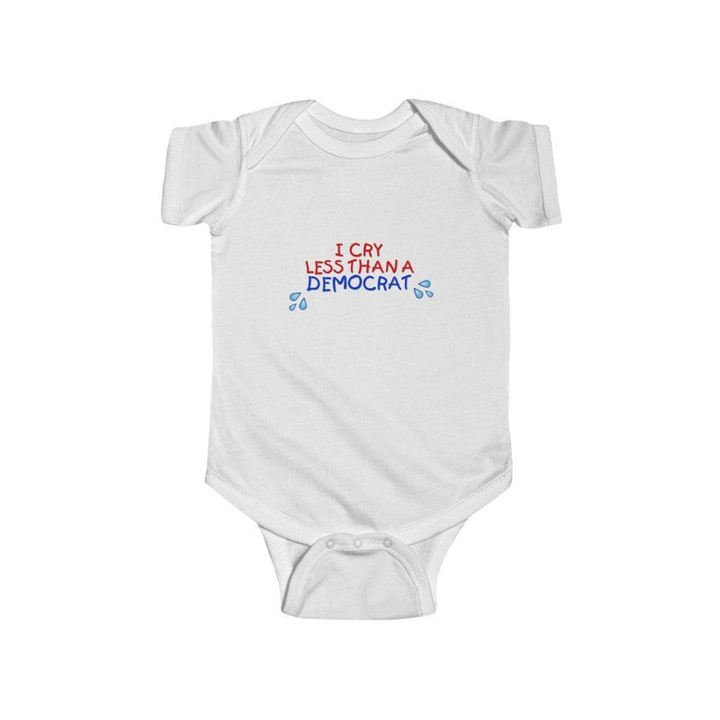 "I Cry Less Than A Democrat" Infant Onesie
